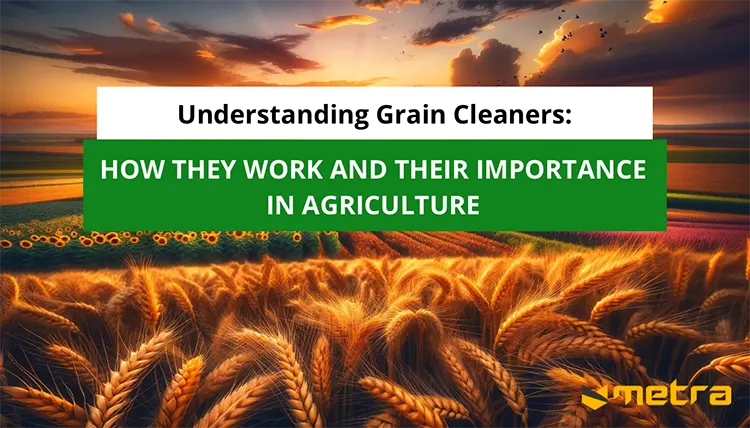 Understanding Grain Cleaners: How They Work and Their Importance in Agriculture