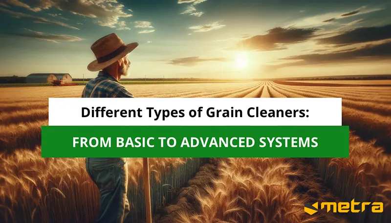 Different Types of Grain Cleaners: From Basic to Advanced Systems
