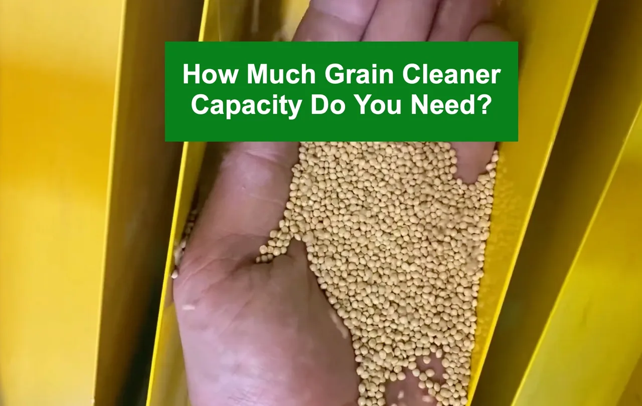 How Much Grain Cleaner Capacity Do You Actually Need?