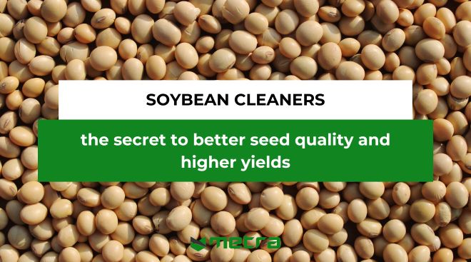 Soybean Cleaners: The Secret to Better Seed Quality and Higher Yields